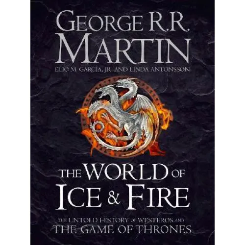 Seven Kingdoms: THE WORLD OF ICE AND FIRE: The Untold History of Westeros and the Game of Thrones (George Martin)