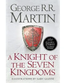 Seven Kingdoms: Prequel Novellas A KNIGHT OF THE SEVEN KINGDOMS: Being the Adventures of Ser Duncan the Tall, and his Squire, Egg (George Martin)