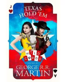 Wild Cards/The American Triad: Book 3 TEXAS HOLD’EM (George Martin)