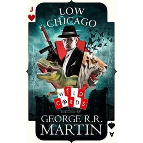 Wild Cards/The American Triad: Book 2 LOW CHICAGO (George Martin)