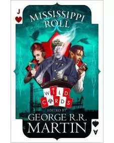 Wild Cards/The American Triad: Book 1 MISSISSIPPI ROLL (George Martin)