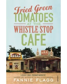 Fannie Flagg: Fried Green Tomatoes At The Whistle Stop Cafe