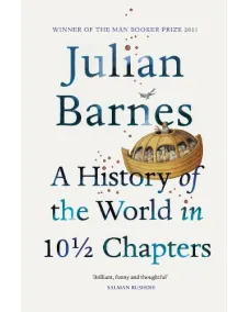 Julian Barnes: A History Of The World In 10 1/2 Chapters