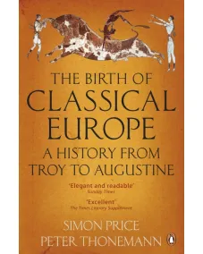 The Birth of Classical Europe (Simon Price, Peter Thonemann)