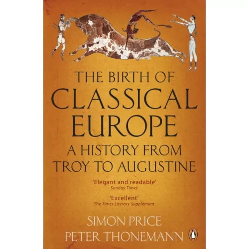 The Birth of Classical Europe (Simon Price, Peter Thonemann)