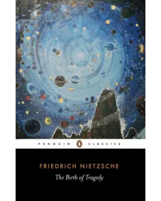 Friedrich Nietzsche: The Birth of Tragedy