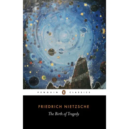 Friedrich Nietzsche: The Birth of Tragedy