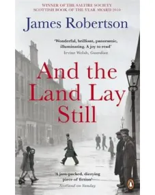 James Robertson: And the Land Lay Still