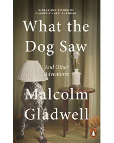 Malcolm Gladwell: What the Dog Saw