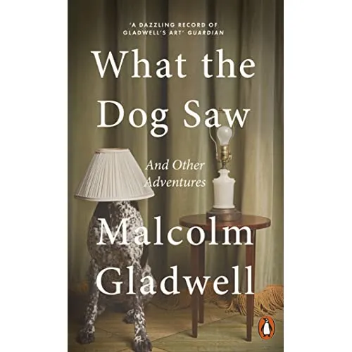 Malcolm Gladwell: What the Dog Saw