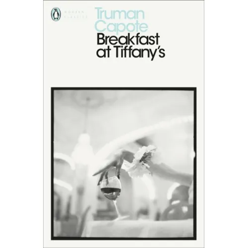 Truman Capote: BREAKFAST AT TIFFANY'S (Modern Classics)