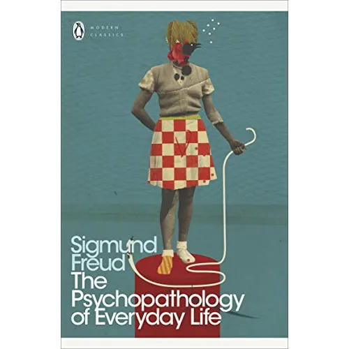 Sigmund Freud: The Psychopathology of Everyday Life