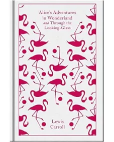 Lewis Carroll: Alice's Adventures in Wonderland and Through the Looking Glass (Hardback)