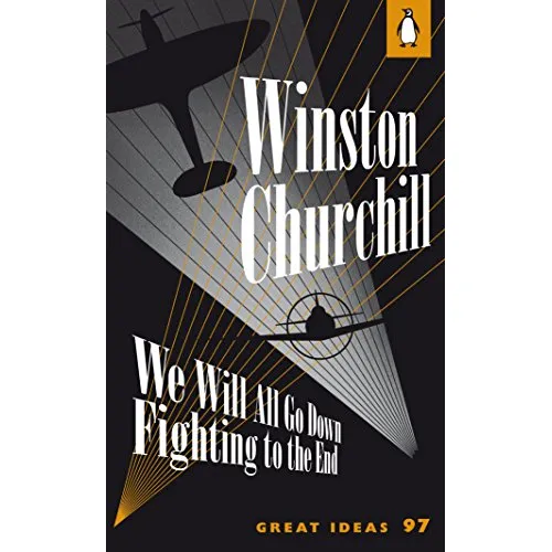 Winston Churchill: We Will All Go Down Fighting to the End