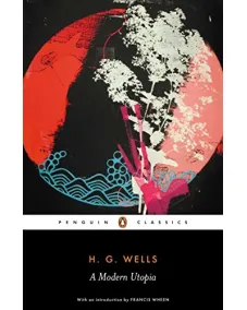 H. G. Wells: A Modern Utopia