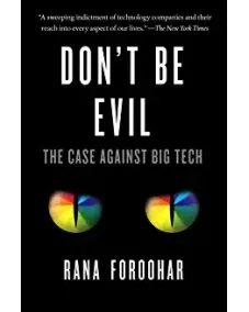 Don't Be Evil: The Case Against Big Tech (Rana Foroohar)