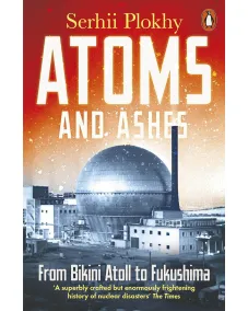Atoms and Ashes (Serhii Plokhy)