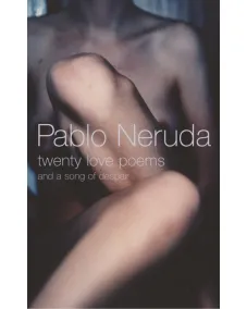 Poems by Pablo Neruda: Twenty Love Poems