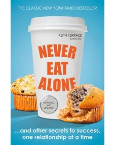 Keith Ferrazzi, Tahl Raz: Never Eat Alone