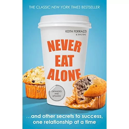 Keith Ferrazzi, Tahl Raz: Never Eat Alone