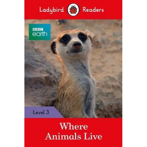 Ladybird Readers: Level 3 - BBC Earth: Where Animals Live / 7-8 age