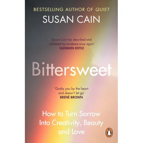 Susan Cain: Bittersweet. How to Turn Sorrow Into Creativity, Beauty and Love