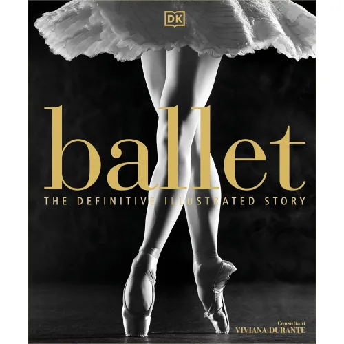 The Definitive Illustrated Story: Ballet