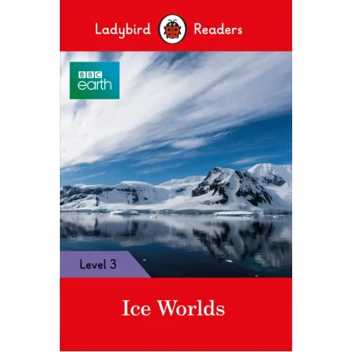 Ladybird Readers: Level 3 - BBC Earth: Ice Worlds / 7-8 age