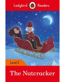 Ladybird Readers: Level 2 - The Nutcracker / 6-7 age