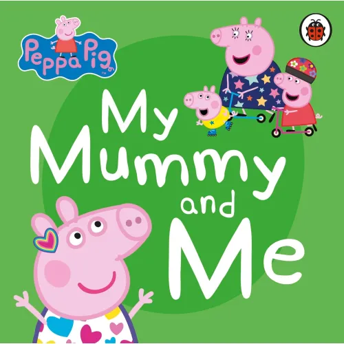 Peppa Pig: My Mummy and Me / 2-5 age