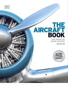 The Definitive Visual History: The Aircraft Book