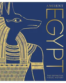 The Definitive Visual History: Ancient Egypt