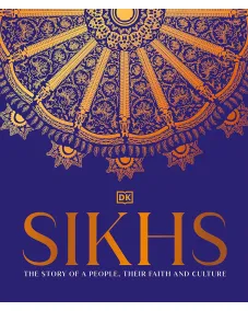 Sikhs: The Story of a People, Their Faith and Culture