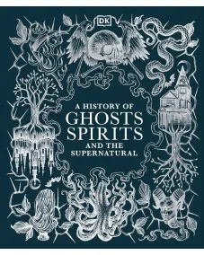 A History of Ghosts, Spirits and the Supernatural