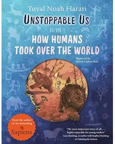 Yuval Noah Harari: Unstoppable Us, Volume 1: How Humans Took Over the World