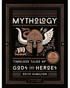 Mythology: Timeless Tales of Gods and Heroes (Edith Hamilton) 75th Anniversary Illustrated Edition