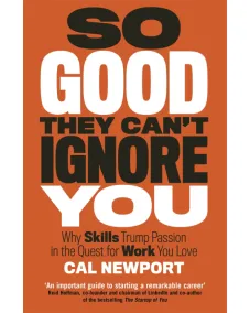 Cal Newport: So Good They Can't Ignore You