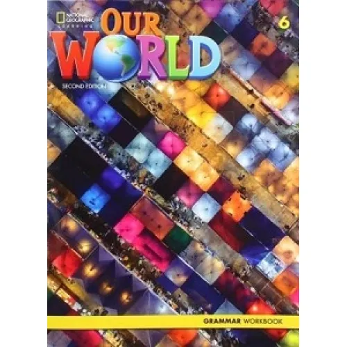 OUR WORLD 2ED 6 Grammar Workbook Посібник з граматики