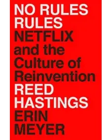 No Rules Rules: Netflix and the Culture of Reinvention (Reed Hastings, Erin Meyer)