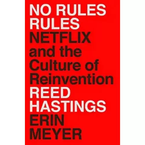 No Rules Rules: Netflix and the Culture of Reinvention (Reed Hastings, Erin Meyer)
