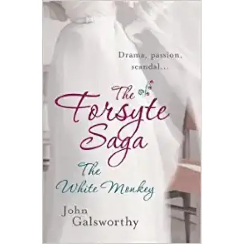 John Galsworthy: THE FORSYTE SAGA 4: The White Monkey
