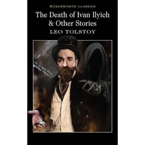 Leo Tolstoy: THE DEATH OF IVAN ILYICH & OTHER STORIES (Wordsworth Classics)