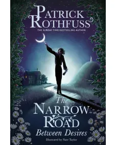 The Kingkiller Chronicle: The Narrow Road Between Desires (Patrick Rothfuss)