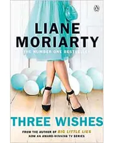 Liane Moriarty: Three Wishes
