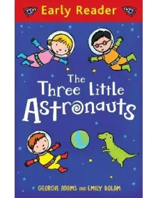 Early Reader: The Three Little Astronauts (Georgie Adams) 6+