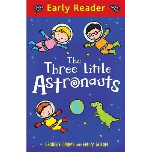 Early Reader: The Three Little Astronauts (Georgie Adams) 6+