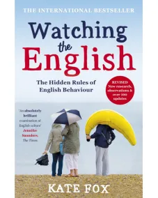 Watching the English: The Hidden Rules of English Behaviour (Kate Fox)