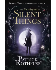 The Kingkiller Chronicle: Book 3 The Slow Regard of Silent Things (Patrick Rothfuss)