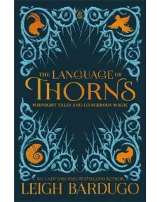 Leigh Bardugo: The Language of Thorns (hardback)