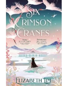 Six Crimson Cranes: Book 1 (Elizabeth Lim)